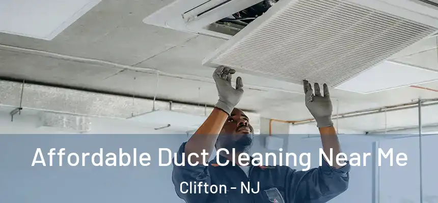  Affordable Duct Cleaning Near Me Clifton - NJ