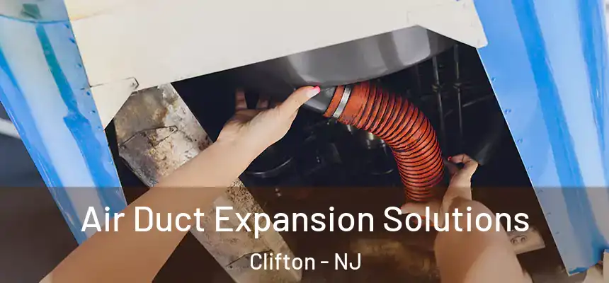 Air Duct Expansion Solutions Clifton - NJ