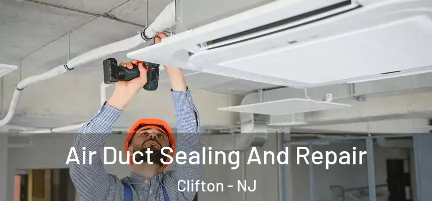 Air Duct Sealing And Repair Clifton - NJ