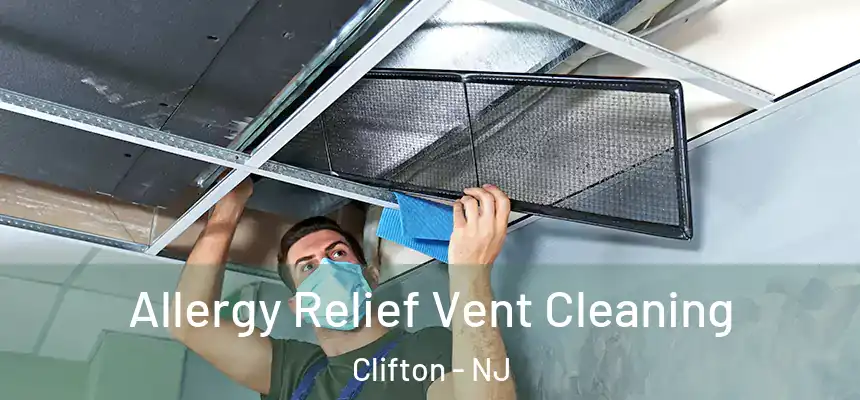 Allergy Relief Vent Cleaning Clifton - NJ