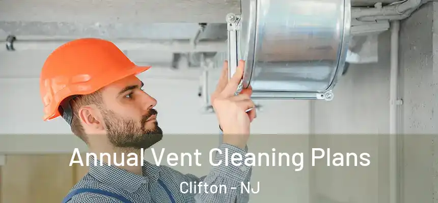 Annual Vent Cleaning Plans Clifton - NJ
