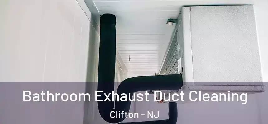 Bathroom Exhaust Duct Cleaning Clifton - NJ