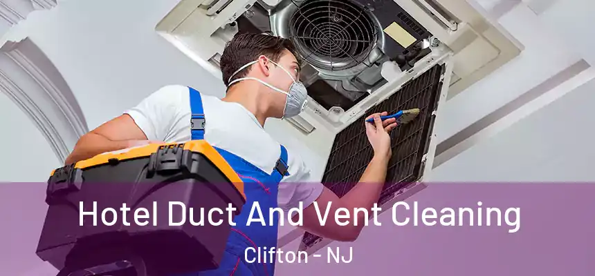 Hotel Duct And Vent Cleaning Clifton - NJ