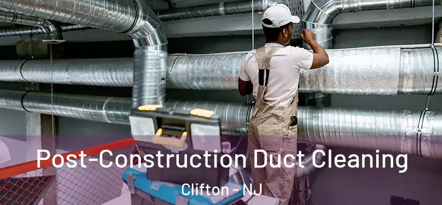  Post-Construction Duct Cleaning Clifton - NJ