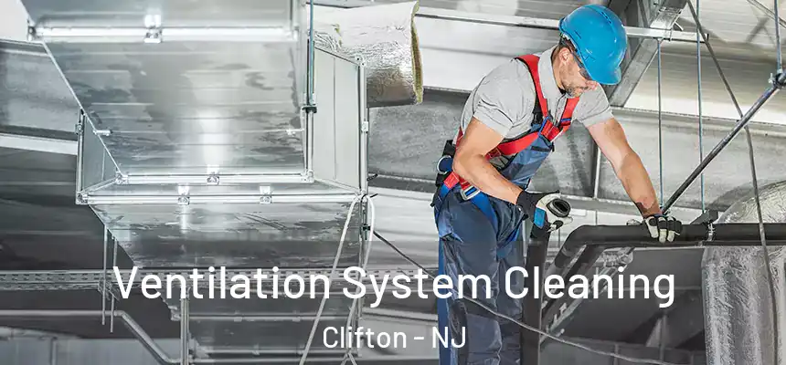 Ventilation System Cleaning Clifton - NJ